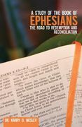 A Study of the Book of Ephesians: The Road to Redemption and Reconciliation (en Inglés)