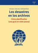Los Desastres en los Archivos: Cómo Planificarlos (Una Guía en Siete Pasos) (Archivos Siglo Xxi)