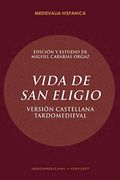 Vida de san Eligio: Versión Castellana Tardomeviedal: 31 (Medievalia Hispanica) (in Spanish)