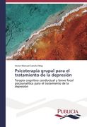 Psicoterapia grupal para el tratamiento de la depresión: Terapia cognitivo conductual y breve focal psicoanalítica para el tratamiento de la depresión (Spanish Edition)