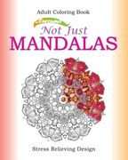 Not Just Mandalas. Adult Coloring Book: Stress Relieving Design (en Inglés)