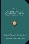 the cypress wreath: a book of consolation for those who mourn (1844) (en Inglés)