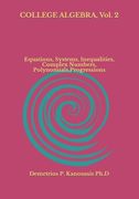 COLLEGE ALGEBRA, Vol. 2: Equations, Systems, Inequalities, Complex numbers, Polynomials, Progressions (en Inglés)