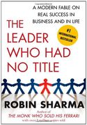The Leader who had no Title: A Modern Fable on Real Success in Business and in Life (en Inglés)