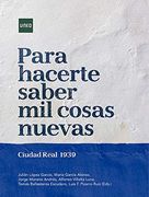 Para Hacerte Saber mil Cosas Nuevas. Ciudad Real 1939