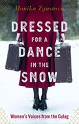 Dressed for a Dance in the Snow: Women's Voices from the Gulag (en Inglés)
