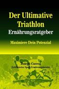 Der Ultimative Triathlon Ernahrungsratgeber: Maximiere Dein Potenzial (en Alemán)