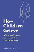 How Children Grieve: What Adults Miss and What They can do to Help (en Inglés)