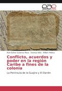 Conflicto, acuerdos y poder en la región Caribe a fines de la colonia: La Península de la Guajira y El Darién