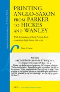 Printing Anglo-Saxon from Parker to Hickes and Wanley: With a Catalogue of Early Printed Books Containing Anglo-Saxon 1566-1705 (en Inglés)