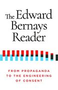 The Edward Bernays Reader: From Propaganda to the Engineering of Consent (en Inglés)
