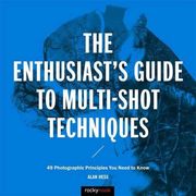 The Enthusiast's Guide to Multi-Shot Techniques: 50 Photographic Principles You Need to Know (en Inglés)
