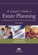 A Lawyer's Guide to Estate Planning: Fundamentals for the Legal Practitioner, Fourth Edition