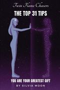 The Top 31 Twin Flame Chaser Tips: You are Your Greatest Gift (en Inglés)