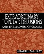 Extraordinary Popular Delusions and the Madness of Crowds (en Inglés)