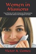 Women in Missions: True Stories of Latin American Missionaries Passionate about the Kingdom of God (en Inglés)