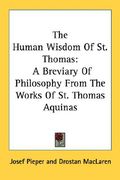 the human wisdom of st. thomas: a breviary of philosophy from the works of st. thomas aquinas (en Inglés)