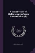 A Hand Book Of Sri MadhwacharyasPoorna Brahma Philosophy (en Inglés)