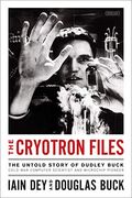 The Cryotron Files: The Untold Story of Dudley Buck, Cold war Computer Scientist and Microchip Pioneer (en Inglés)