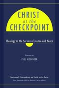 christ at the checkpoint: theology in the service of justice and peace (en Inglés)