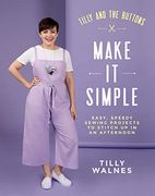 Tilly and the Buttons: Make it Simple: Easy, Speedy Sewing Projects to Stitch up in an Afternoon (en Inglés)