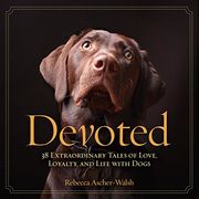Devoted: 38 Extraordinary Tales of Love, Loyalty, and Life With Dogs (en Inglés)