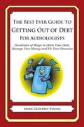 The Best Ever Guide to Getting Out of Debt for Audiologists: Hundreds of Ways to Ditch Your Debt, Manage Your Money and Fix Your Finances (en Inglés)