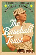 The Baseball Trust: A History of Baseball's Antitrust Exemption (en Inglés)