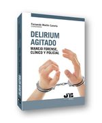 Delirium Agitado: Manejo Forense, Clínico y Policial