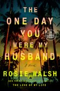 The One Day You Were My Husband: A Novel