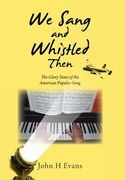 We Sang and Whistled Then: The Glory Years of the American Popular Song (en Inglés)