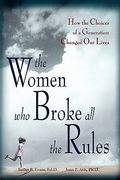 The Women Who Broke All the Rules: How the Choices of a Generation Changed Our Lives (en Inglés)
