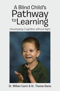 A Blind Child's Pathway to Learning: Developing Cognition Without Sight (en Anglais)