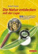 Natur Entdecken mit der Lupe: 99 Spannende Seherlebnisse für Kinder, Jugendliche und Junggebliebene (en Alemán)