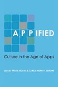 Appified: Culture in the age of Apps (en Inglés)