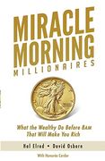 Miracle Morning Millionaires: What the Wealthy do Before 8am That Will Make you Rich: 11 (The Miracle Morning) (en Inglés)