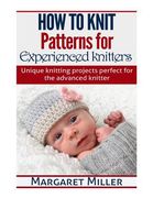 How to Knit: Patterns for Experienced Knitters: Unique Knitting Projects - Perfe (en Inglés)