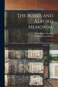 The Burke and Alvord Memorial: A Genealogical Account of the Descendants of Richard Burke of Sudbury, Mass. (en Inglés)