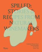Spilled: Stories & Recipes From Natural Winemakers