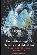 Understanding the Trinity and Salvation: Through Parables and Paradoxes (en Inglés)