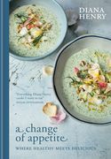 A Change of Appetite: Where Delicious Meets Healthy (en Inglés)