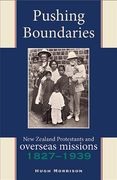 Pushing Boundaries: New Zealand Protestants and Overseas Missions 1827-1939 (en Inglés)