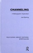 Channeling: A Bibliographic Exploration: 1 (Routledge Library Editions: Spiritualism) (en Inglés)