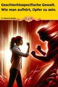 Geschlechtsspezifische Gewalt. Wie man aufhört, Opfer zu sein. (en Alemán)