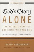 God's Glory Alone---The Majestic Heart of Christian Faith and Life: What the Reformers Taught...and Why It Still Matters (The Five Solas Series) (en Inglés)