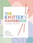 The Knitter's Handbook: Everything You Need to Know: Yarns, Needles, Stitches, Techniques (en Inglés)