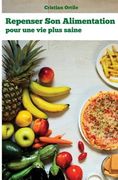 Repenser son alimentation: Pour une vie plus saine (en Francés)