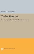 Carlo Sigonio: The Changing World of the Late Renaissance (Princeton Legacy Library) (en Inglés)
