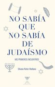 NO SABÍA QUE NO SABÍA DE JUDAÍSMO. Mis primeros encuentros