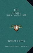 the gospel: its own advocate (1850) (en Inglés)